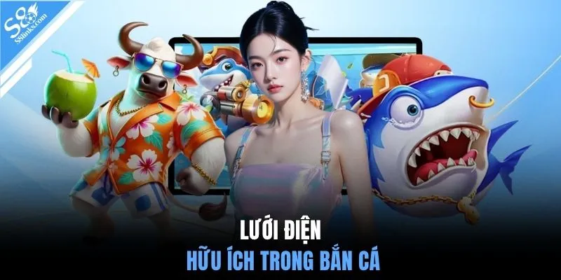 Lưới điện hữu ích trong bắn cá