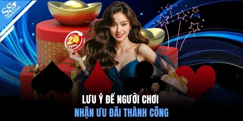 Lưu ý để người chơi nhận ưu đãi thành công
