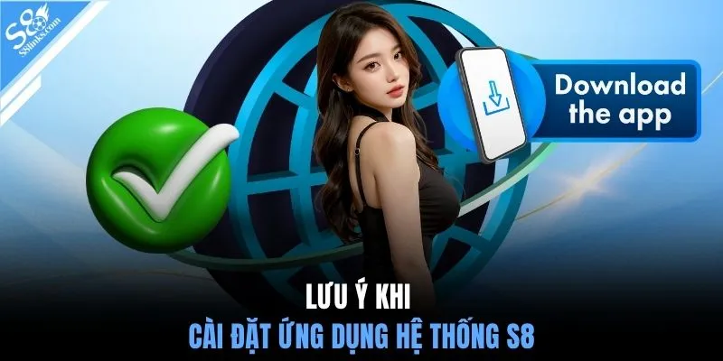 Lưu ý khi cài đặt ứng dụng hệ thống S8