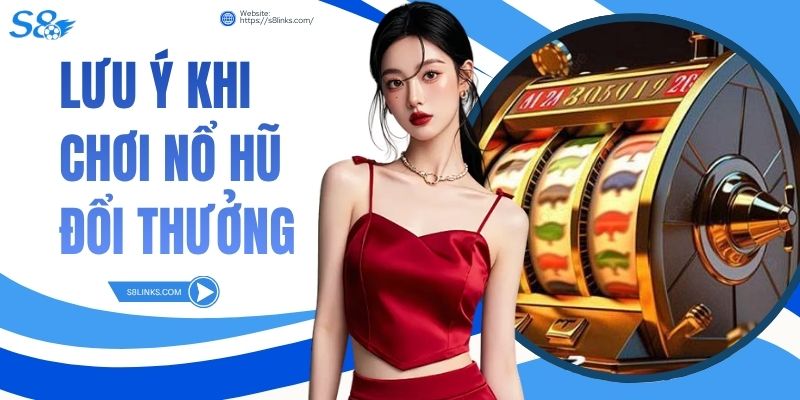 Lưu Ý Khi Chơi Nổ Hũ Đổi Thưởng