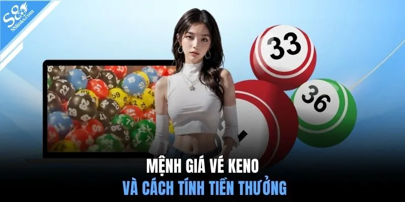 Mệnh giá vé Keno và cách tính tiền thưởng