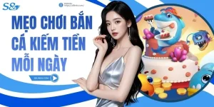 Mẹo Chơi Bắn Cá Kiếm Tiền Mỗi Ngày