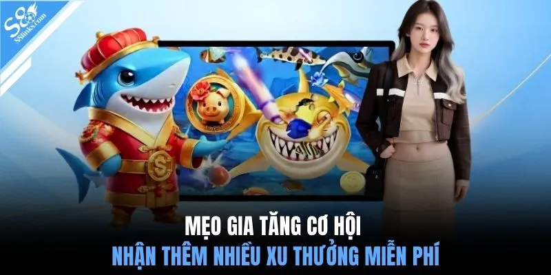 Mẹo gia tăng cơ hội nhận thêm nhiều xu thưởng miễn phí