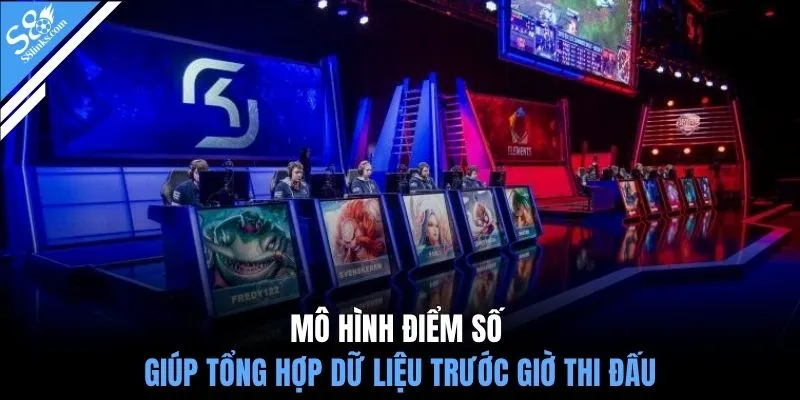 Mô hình điểm số giúp tổng hợp dữ liệu trước giờ thi đấu