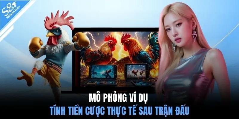 Mô phỏng ví dụ tính tiền cược thực tế sau trận đấu