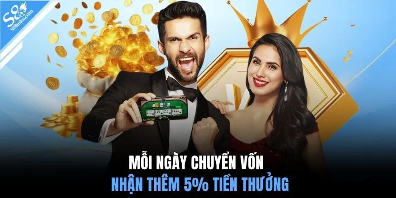 Mỗi ngày chuyển vốn nhận thêm 5% tiền thưởng