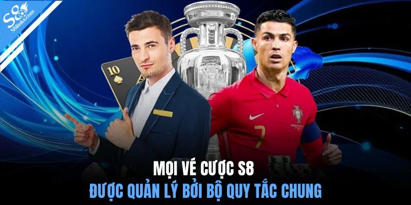 Mọi vé cược S8 đều được quản lý bởi bộ quy tắc chung