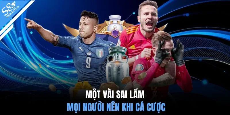 Một vài sai lầm mọi người nên khi cá cược