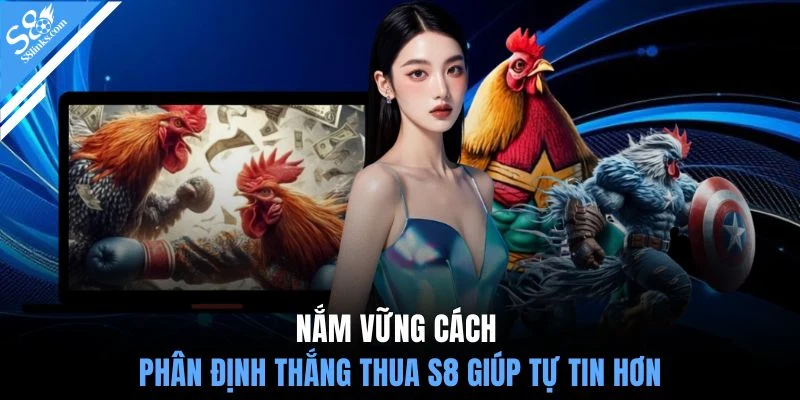 Nắm vững cách phân định thắng thua S8 giúp tự tin hơn