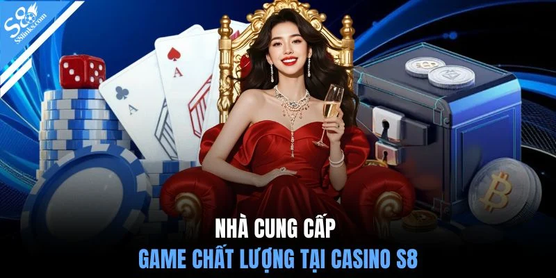 Nhà cung cấp game chất lượng tại casino S8