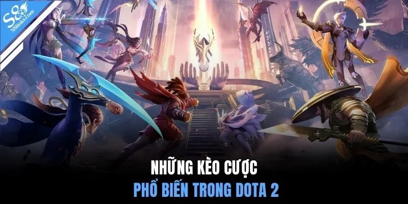 Những kèo cược phổ biến trong Dota 2