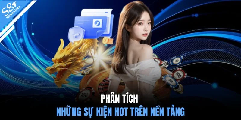 Phân tích những sự kiện hot trên nền tảng