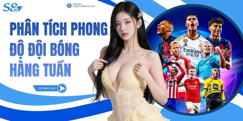 Phân tích phong độ đội bóng hàng tuần
