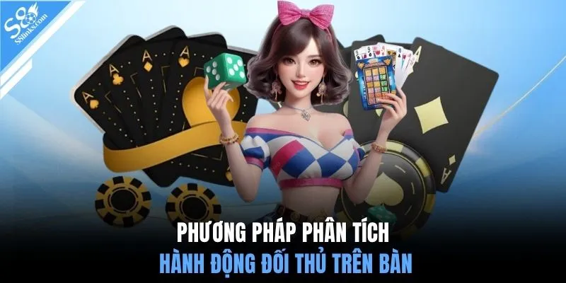Phương pháp phân tích hành động đối thủ trên bàn