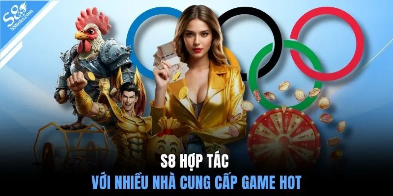 S8 hợp tác với nhiều nhà cung cấp game hot