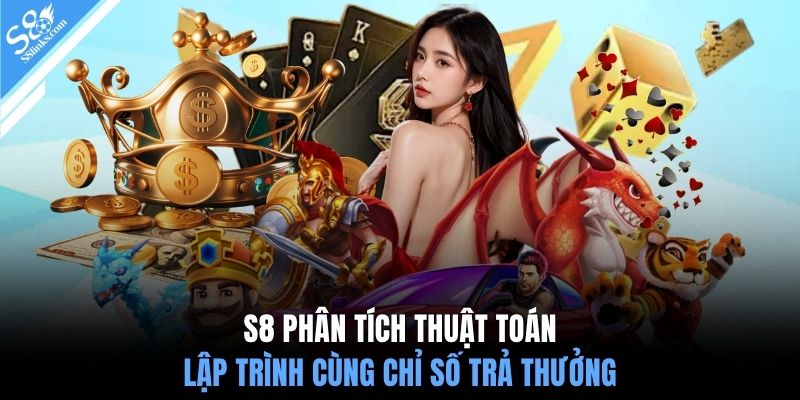 S8 phân tích thuật toán lập trình cùng chỉ số trả thưởng