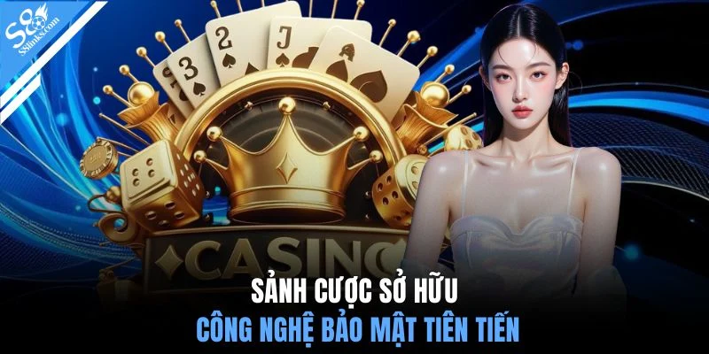 Sảnh cược sở hữu công nghệ bảo mật tiên tiến