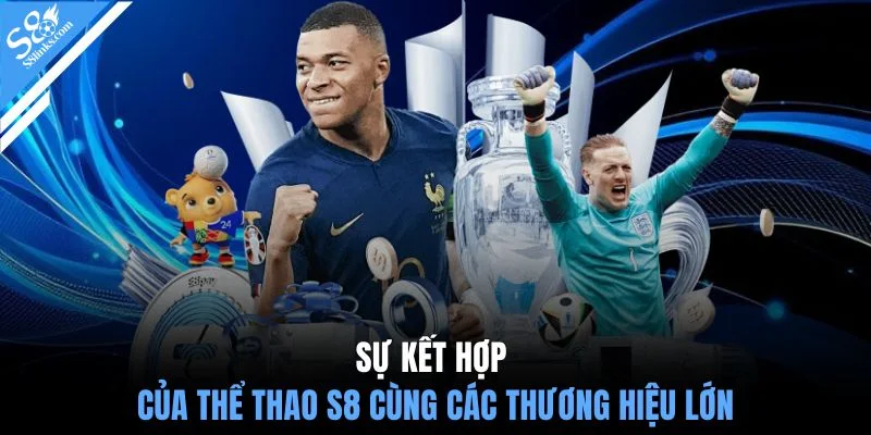 Sự kết hợp của thể thao S8 cùng các thương hiệu lớn