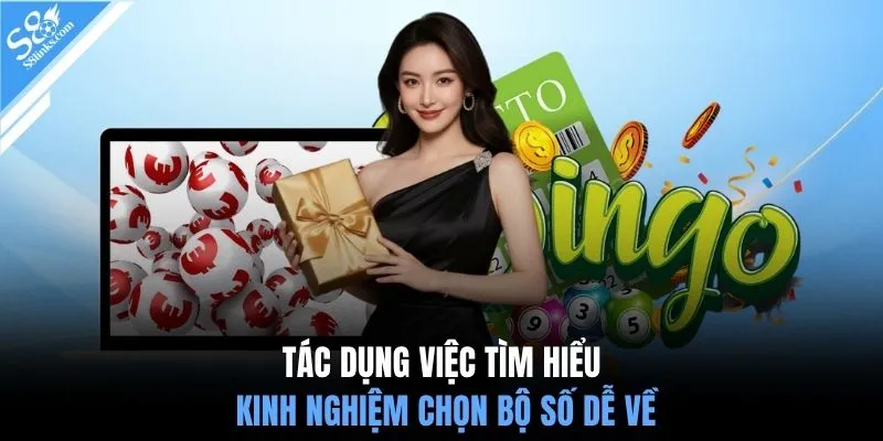 Tác dụng việc tìm hiểu kinh nghiệm chọn bộ số dễ về