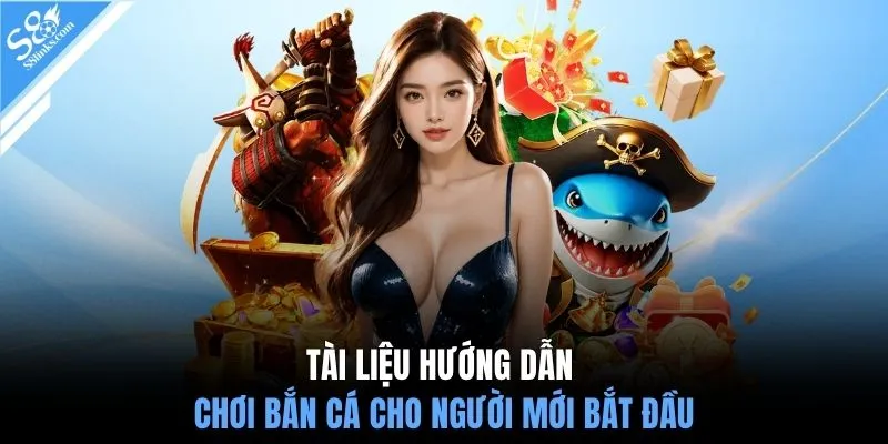 Tài liệu hướng dẫn chơi bắn cá cho người mới bắt đầu