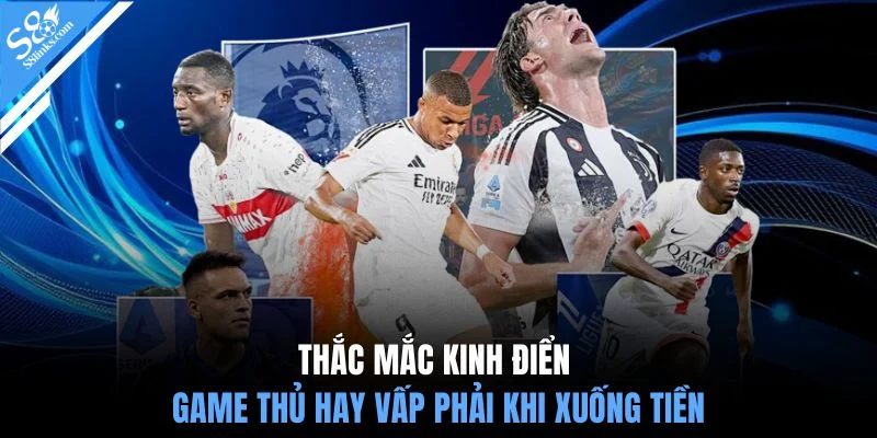 Thắc mắc kinh điển game thủ hay vấp phải khi xuống tiền