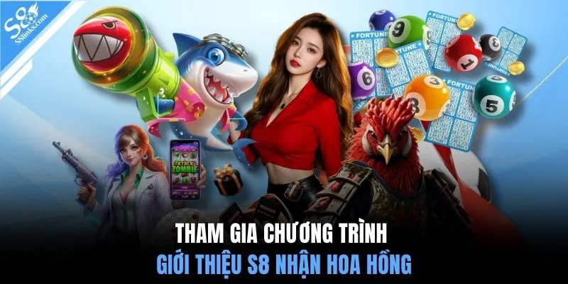 Tham gia chương trình giới thiệu S8 nhận hoa hồng