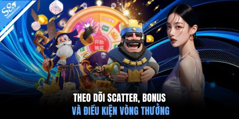 Theo dõi Scatter, Bonus và điều kiện vòng thưởng