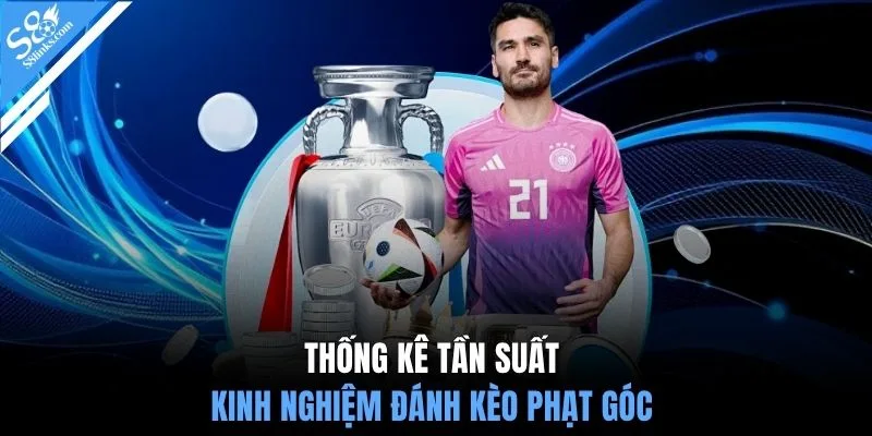 Thống kê tần suất kinh nghiệm đánh kèo phạt góc 