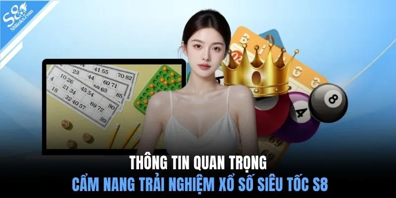 Thông tin quan trọng cẩm nang trải nghiệm xổ số siêu tốc S8