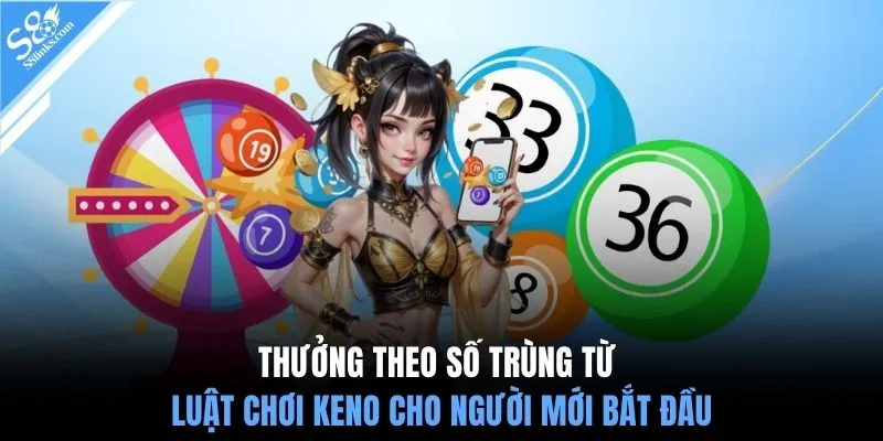 Thưởng theo số trùng từ luật chơi Keno cho người mới bắt đầu