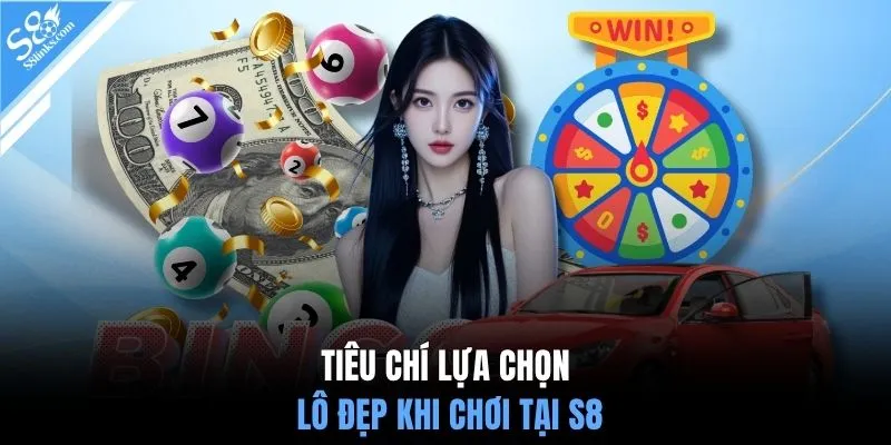 Tiêu chí lựa chọn lô đẹp khi chơi tại S8