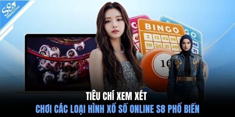 Tiêu chí xem xét chơi các loại hình xổ số online S8 phổ biến