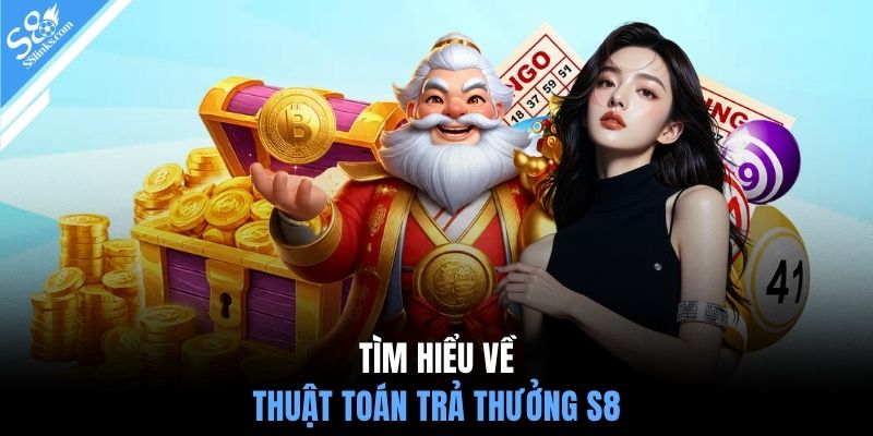 Tìm hiểu về thuật toán trả thưởng S8