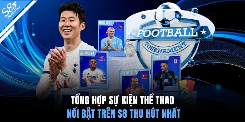 Tổng hợp sự kiện thể thao nổi bật trên S8 thu hút nhất