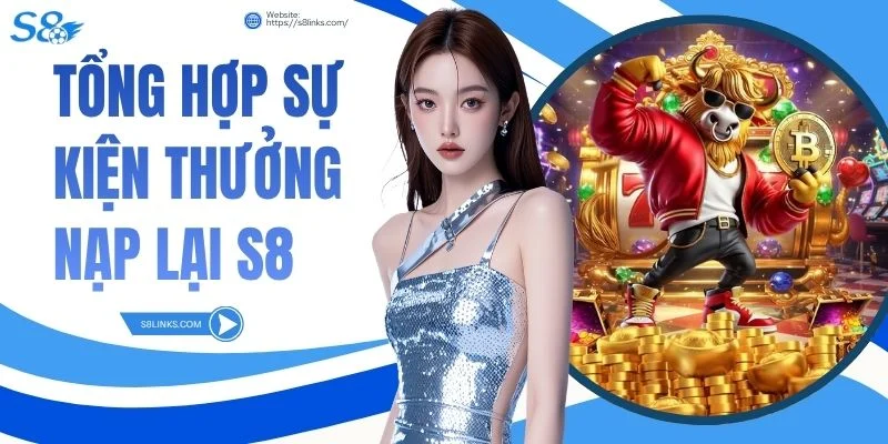 Tổng hợp sự kiện thưởng nạp lại S8