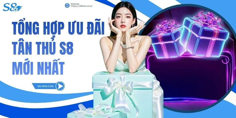 Tổng hợp ưu đãi tân thủ S8 mới nhất