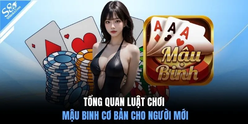 Tổng quan luật chơi mậu binh cơ bản cho người mới