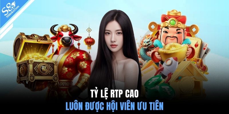 Tỷ lệ RTP cao luôn được hội viên ưu tiên