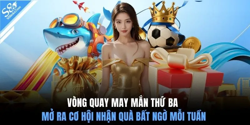 Vòng quay may mắn thứ ba mở ra cơ hội nhận quà bất ngờ mỗi tuần