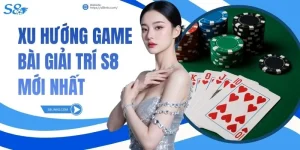 Xu hướng game bài giải trí S8 mới nhất