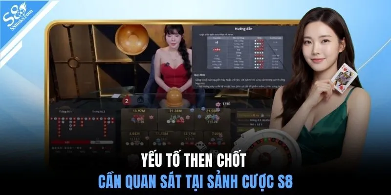 Yếu tố then chốt cần quan sát tại sảnh cược S8
